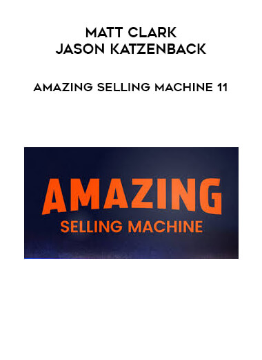 Matt Clark & Jason Katzenback - Amazing Selling Machine 11 digital download