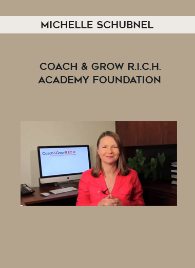 Michelle Schubnel – Coach & Grow R.I.C.H. Academy Foundation Course digital download