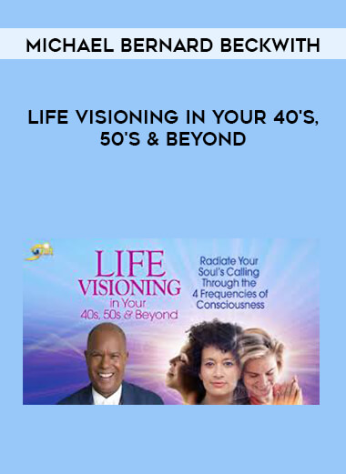 Michael Bernard Beckwith - Life Visioning in Your 40's