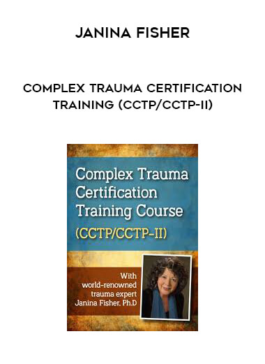 Janina Fisher - Complex Trauma Certification Training (CCTP/CCTP-II) digital download