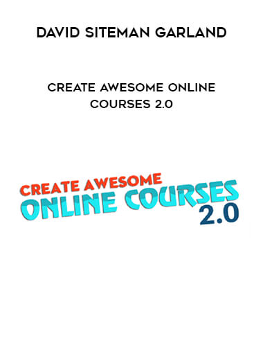 David Siteman Garland - Create Awesome Online Courses 2.0 digital download