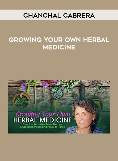 Chanchal Cabrera - Growing Your Own Herbal Medicine digital download