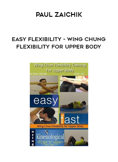 Paul Zaichik - Easy Flexibility - Wing Chung Flexibility for Upper Body digital download