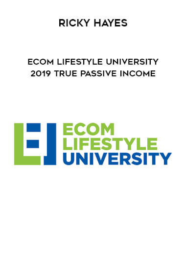 Ricky Hayes - Ecom Lifestyle University 2019 True Passive Income digital download