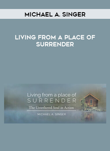 Michael A. Singer - Living from a Place of Surrender digital download