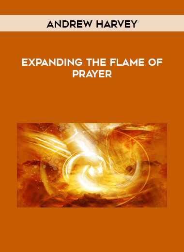 Andrew Harvey - Expanding the Flame of Prayer digital download