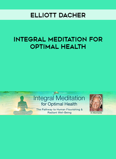 Elliott Dacher - Integral Meditation for Optimal Health digital download