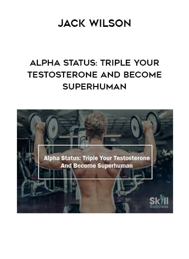Jack Wilson - Alpha Status: Triple Your Testosterone and Become Superhuman digital download