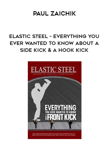 Paul Zaichik - Elastic Steel - Everything you ever wanted to know about a Side kick & a Hook kick digital download