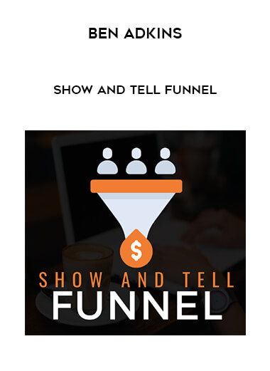 Ben Adkins - Show And Tell Funnel digital download