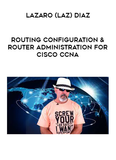 Lazaro (Laz) Diaz - Routing Configuration & Router Administration for Cisco CCNA digital download