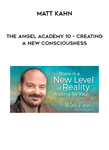 Matt Kahn - The Angel Academy 10 - Creating a New Consciousness digital download