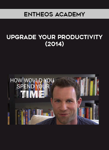 Entheos Academy - Upgrade Your Productivity (2014) digital download