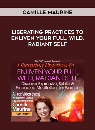 Camille Maurine - Liberating Practices to Enliven Your Full