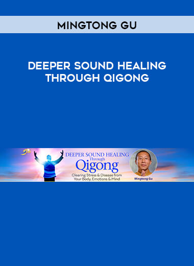 Mingtong Gu - Deeper Sound Healing Through Qigong digital download