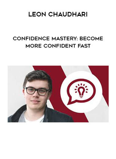 Leon Chaudhari - Confidence Mastery: Become More Confident Fast digital download