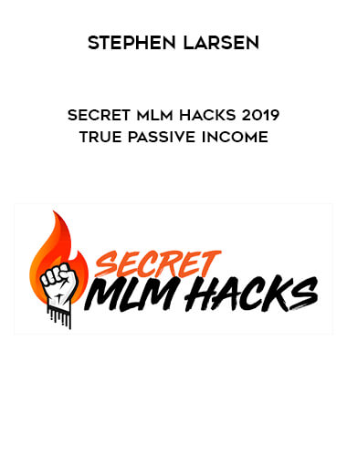 Stephen Larsen - Secret MLM Hacks 2019 True Passive Income digital download