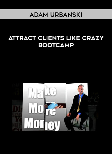 Adam Urbanski - Attract Clients Like Crazy Bootcamp digital download