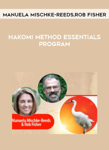 Manuela Mischke-Reeds & Rob Fisher - Hakomi Method Essentials Program digital download