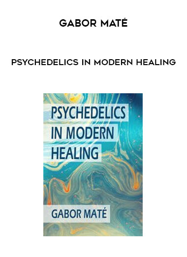 Gabor Maté - Psychedelics in Modern Healing digital download