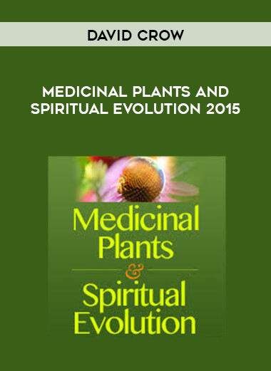 David Crow - Medicinal Plants and Spiritual Evolution 2015 digital download