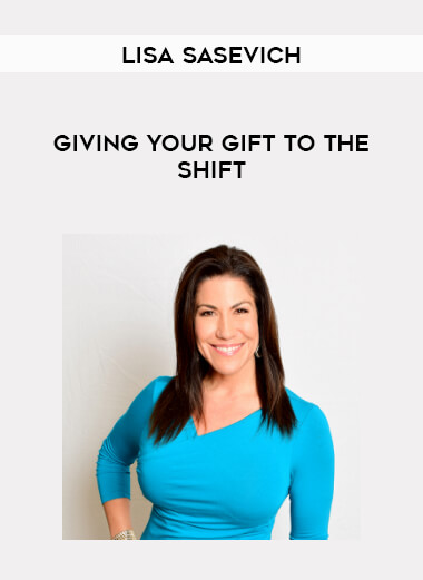 Lisa Sasevich - Giving Your Gift to the Shift digital download