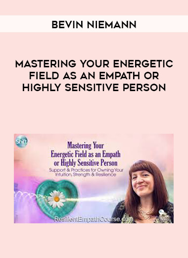 Bevin Niemann - Mastering Your Energetic Field as an Empath or Highly Sensitive Person digital download