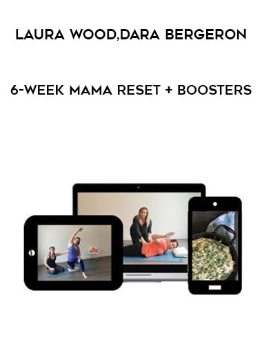 Laura Wood and Dara Bergeron - 6-Week Mama Reset + Boosters digital download
