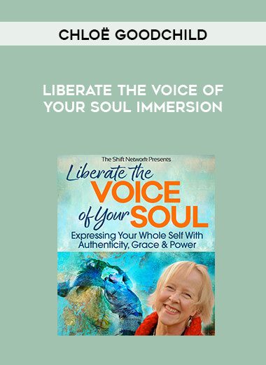 Chloë Goodchild - Liberate the Voice of Your Soul Immersion digital download