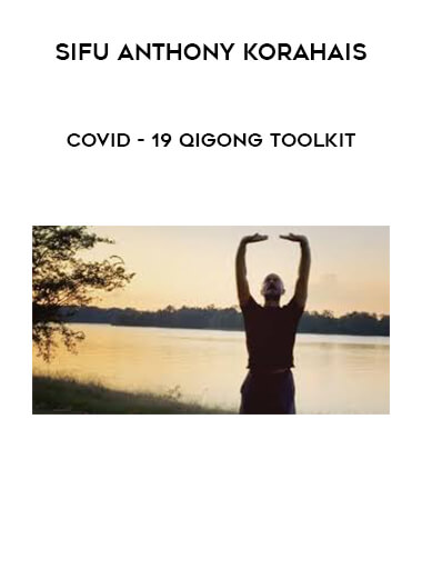 Sifu Anthony Korahais - COVID-19 Qigong Toolkit digital download