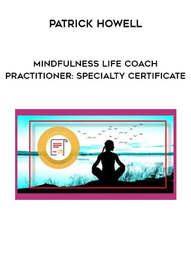 Patrick Howell - Mindfulness Life Coach Practitioner: Specialty Certificate digital download