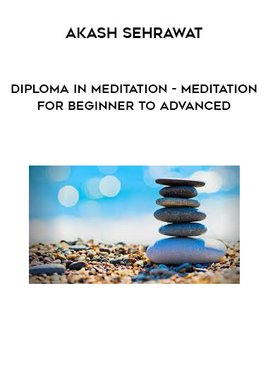 Akash Sehrawat - Diploma in Meditation - Meditation for Beginner to Advanced digital download