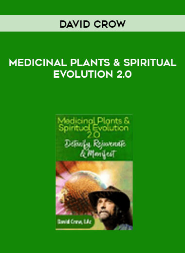 David Crow - Medicinal Plants & Spiritual Evolution 2.0 digital download