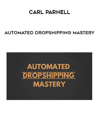Carl Parnell - Automated Dropshipping Mastery digital download