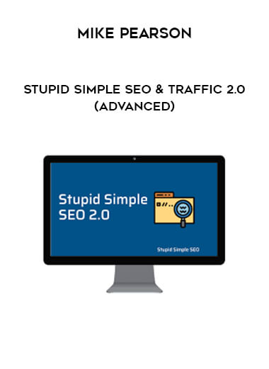 Mike Pearson - Stupid Simple SEO & Traffic 2.0 (Advanced) digital download