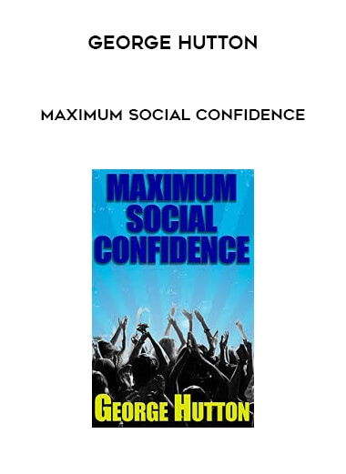 George Hutton - Maximum Social Confidence digital download