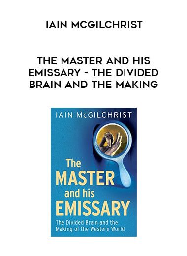 Iain McGilchrist - The Master and His Emissary - The Divided Brain and the Making digital download