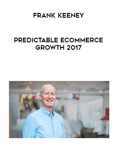 Frank Keeney - Predictable Ecommerce Growth 2017 digital download