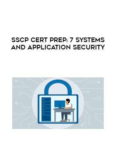SSCP Cert Prep: 7 Systems and Application Security digital download