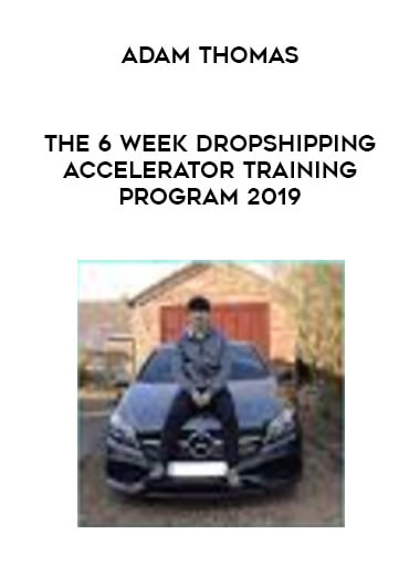 Adam Thomas - The 6 Week Dropshipping Accelerator Training Program 2019 digital download