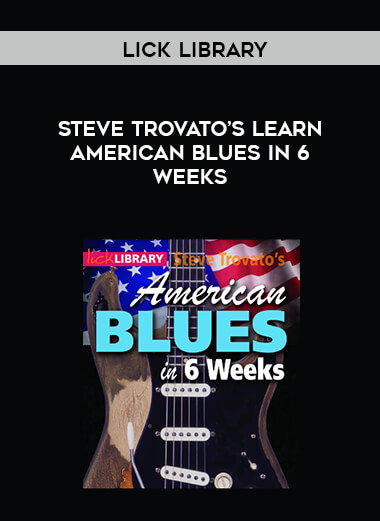 Lick Library - Steve Trovato’s Learn American Blues in 6 Weeks digital download