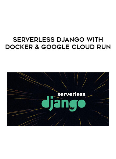 Serverless Django with Docker & Google Cloud Run digital download