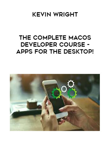 Kevin Wright - The Complete MacOS Developer Course - Apps for the Desktop! digital download
