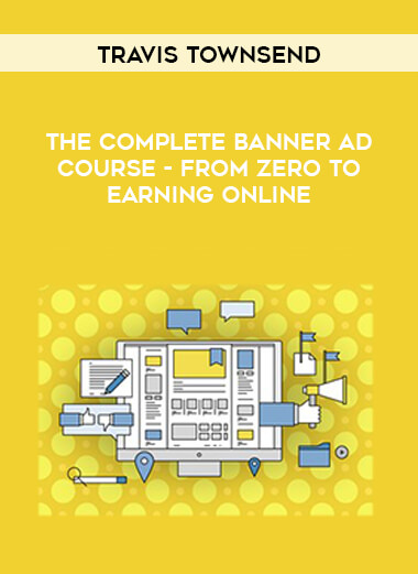 Travis Townsend - The Complete Banner Ad Course - From Zero to Earning Online digital download