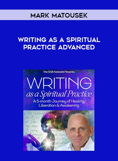 Mark Matousek - Writing as a Spiritual Practice Advanced digital download