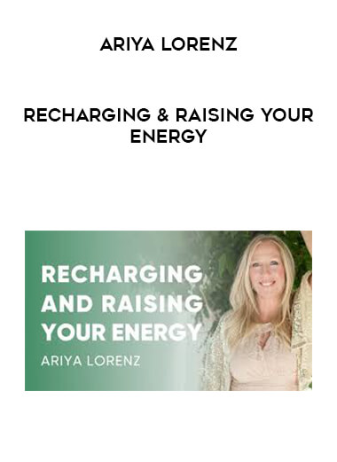Ariya Lorenz - Recharging & Raising Your Energy digital download