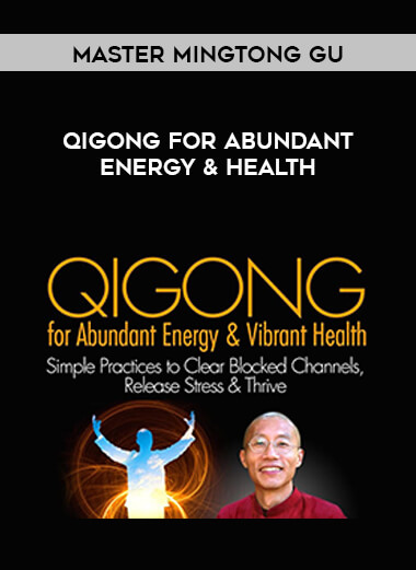 Master Mingtong Gu - Qigong for Abundant Energy & Health digital download
