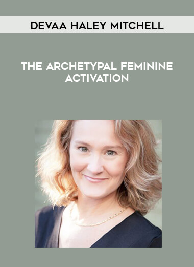 Devaa Haley Mitchell - The Archetypal Feminine Activation digital download