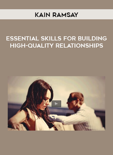 Kain Ramsay - Essential Skills For Building High-Quality Relationships digital download