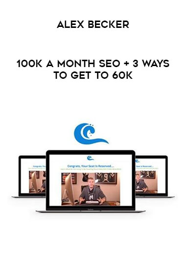 Alex Becker - 100k A Month SEO + 3 Ways To Get To 60K digital download